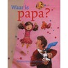 Waar is papa?