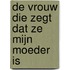 De vrouw die zegt dat zij mijn moeder is