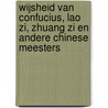 Wijsheid van Confucius, Lao Zi, Zhuang Zi en andere Chinese meesters door Edward L. Shaughnessy