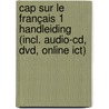 Cap sur le français 1 Handleiding (incl. audio-cd, dvd, online ICT) door Frieda Neys Josiane Ulburghs