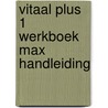 VITAAL Plus 1 Werkboek Max Handleiding by Amélie Lanckman Patricia Joosten
