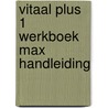 VITAAL Plus 1 Werkboek Max Handleiding door Amélie Lanckman Patricia Joosten