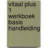 VITAAL Plus 1 Werkboek Basis Handleiding by Amélie Lanckman Patricia Joosten