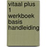 VITAAL Plus 1 Werkboek Basis Handleiding door Amélie Lanckman Patricia Joosten