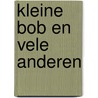 Kleine Bob en vele anderen door B.A. van der Meulen-Hiddema