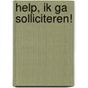 Help, ik ga solliciteren! by J. Netten