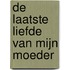 De laatste liefde van mijn moeder