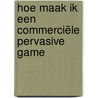Hoe maak ik een commerciële pervasive game by Tom Rosens