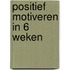 Positief motiveren in 6 weken