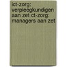 ICT-Zorg: Verpleegkundigen aan zet CT-Zorg: Managers aan zet by R. de Jong