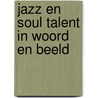 Jazz en soul talent in woord en beeld door P.M. Tool