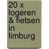 20 x logeren & fietsen in Limburg door Hilde Smeesters