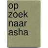 Op zoek naar Asha
