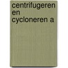 Centrifugeren en cycloneren A door Collectief