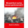 Brand het zal je maar gebeuren!!! door Andre de Ruiter
