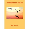 Onbegrensd geluk by R. Wolters