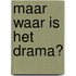 Maar waar is het drama?