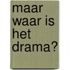 Maar waar is het drama? by Huub Beurskens