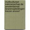 Multicultureel Vakmanschap De Amsterdamse lerarenopleidingen kiezen ervoor! door J. Vollaard