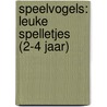 SPEELVOGELS: LEUKE SPELLETJES (2-4 JAAR) by n.v.t.