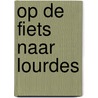 Op de fiets naar Lourdes door Guy Raskin