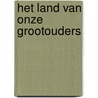 Het land van onze grootouders door Ko Van Gemert
