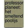 Professor planeet: Het smeltend poolijs by n.v.t.