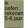 Ik oefen: rekenen 5-6 jaar door n.v.t.