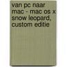 Van pc naar Mac - Mac OS X Snow Leopard, custom editie door Jeroen Horlings
