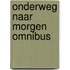 Onderweg naar morgen Omnibus