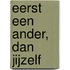 Eerst een ander, dan jijzelf