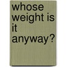Whose weight is it anyway? door Suzanne van de Vathorst