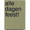 Alle dagen feest! door Ate de Jong