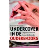 Undercover in de ouderenzorg door Ivo van Woerden