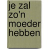Je zal zo'n moeder hebben door Wieke Biesheuvel