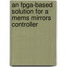 An FPGA-based solution for a MEMS mirrors controller by J. Hui