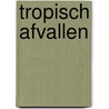 Tropisch Afvallen by E. Aarden