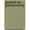 Gesprek als grenservaring by Nancy Vansieleghem