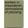 werken in Vlaanderen: vermoeiend of plezierig by Hans de Witte