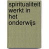 Spiritualiteit werkt in het onderwijs door Vincent Duindam