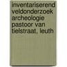 Inventariserend Veldonderzoek archeologie Pastoor van Tielstraat, Leuth by E.W. Brouwer