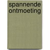 Spannende ontmoeting by Carole Mortimer