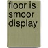 Floor is smoor display