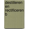 Destilleren en rectificeren B door Collectief