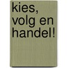 Kies, Volg en Handel! by M. Schrijver