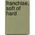 Franchise, soft of hard