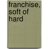 Franchise, soft of hard by M.J. Brand