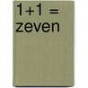 1+1 = zeven by Elisabeth Mollema
