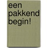 Een pakkend begin! door K. van Someren