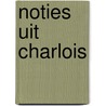 Noties uit Charlois door Onbekend